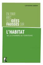 Couverture du livre « En finir avec les idees fausses sur l'habitat » de Catherine Sabbah aux éditions Editions De L'atelier