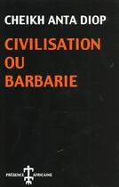 Couverture du livre « Civilisation ou barbarie » de Cheikh Anta (Se Diop aux éditions Presence Africaine