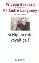 Couverture du livre « Si hippocrate voyait ca ! - la bioethique et la loi » de Bernard/Langaney aux éditions Lattes