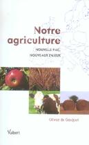 Couverture du livre « Notre agriculture ; nouvelle pac, nouveaux enjeux » de Olivier De Gasquet aux éditions Vuibert