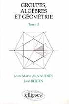 Couverture du livre « Groupes, algebres et geometrie - tome 2 » de Arnaudies/Bertin aux éditions Ellipses