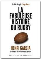 Couverture du livre « La fabuleuse histoire du rugby » de Henri Garcia et Serge Blanco aux éditions La Martiniere