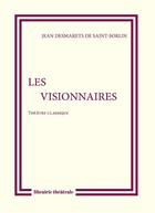 Couverture du livre « Les visionnaires » de Jean Desmarets De Saint-Sorlin aux éditions Librairie Theatrale