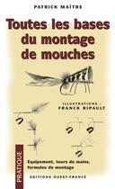 Couverture du livre « Toutes les bases du montage de mouches » de Patrick Maitre aux éditions Ouest France