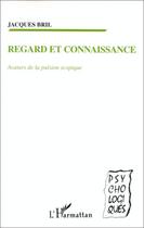 Couverture du livre « Regard et connaissance ; avatars de la pulsion scopique » de Jacques Bril aux éditions L'harmattan