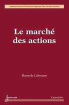 Couverture du livre « Le marché des actions » de Manuela Lehmann aux éditions Hermes Science