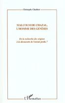 Couverture du livre « MALCOM DE CHAZAL, L'HOMME DES GENESES : De la recherche des origines à la découverte de l'avenir perdu ? » de Christophe Chabbert aux éditions L'harmattan