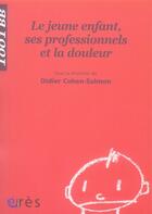 Couverture du livre « Le jeune enfant, ses professionnels et la douleur » de Didier Cohen-Salmon aux éditions Eres