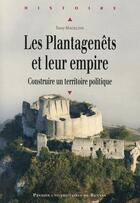 Couverture du livre « Les Plantagenets et leur empire ; construire un territoire politique » de Fanny Madeline aux éditions Pu De Rennes