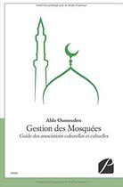 Couverture du livre « Gestion des mosquées ; guide des associations culturelles et cultuelles » de Aldo Oumouden aux éditions Editions Du Panthéon