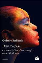 Couverture du livre « Dans ma peau ; journal intime d'une passagère venue d'ailleurs » de Gwladys Berliocchi aux éditions Editions Du Panthéon