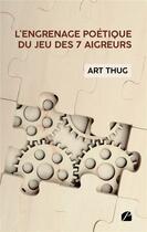 Couverture du livre « L'engrenage poétique du jeu des 7 aigreurs » de Art Thug aux éditions Editions Du Panthéon