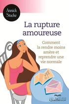 Couverture du livre « La rupture amoureuse: comment la rendre moins amere » de Stacke Annick aux éditions Les Éditions Québec-livres