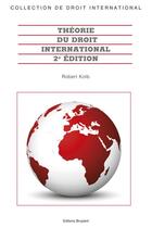 Couverture du livre « Théorie du droit international (2e édition) » de Robert Kolb aux éditions Bruylant