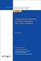 Couverture du livre « L'équivalence des protections des droits fondamentaux dans l'Union européenne » de Pierre Auriel aux éditions Bruylant
