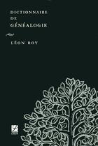 Couverture du livre « Dictionnaire De Genealogie » de Leon Roy aux éditions Labor Sciences Humaines