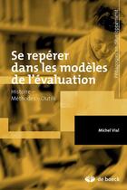 Couverture du livre « Se repérer dans les modèles de l'évaluation ; histoire, méthodes, outils » de Michel Vial aux éditions De Boeck Superieur
