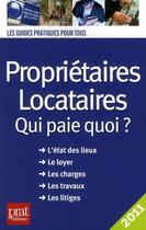 Couverture du livre « Proprietaires, locataires, qui paie quoi ? (édition 2011) » de Patricia Gendrey et Sylvie Dibos-Lacroux aux éditions Prat