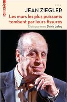 Couverture du livre « Les murs les plus puissants tombent par leurs fissures ; dialogue avec Denis Lafay » de Jean Ziegler et Denis Lafay aux éditions Editions De L'aube