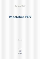 Couverture du livre « Le 19 octobre 1977 » de Bernard Noël aux éditions P.o.l