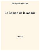 Couverture du livre « Le roman de la momie » de Theophile Gautier aux éditions Bibebook