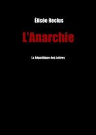 Couverture du livre « L'anarchie » de Elisée Reclus aux éditions Republique Des Lettres