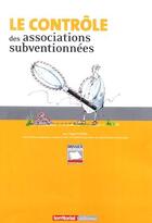 Couverture du livre « Le contrôle des associations subventionnées » de Serge Huteau aux éditions Territorial