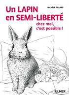 Couverture du livre « Un lapin en semi-liberté chez moi, c'est possible ! » de Pallard Michele aux éditions Eugen Ulmer