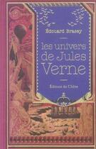 Couverture du livre « Les Univers De Jules Verne » de Edouard Brasey aux éditions Chene