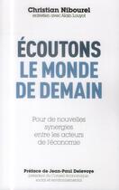 Couverture du livre « Écoutons le monde de demain ; pour de nouvelles synergies entre les acteurs de l'économie » de Christian Nibourel aux éditions L'expansion