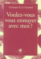 Couverture du livre « Voulez-vous vous ennuyer avec moi ? » de Veronique M. Le Normand aux éditions Thierry Magnier