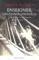 Couverture du livre « Enseigner, une oeuvre spirituelle » de Xavier Dufour aux éditions Parole Et Silence