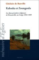 Couverture du livre « Kalouka et Zoungoula ; les deux premières religieuse de Brazzaville, au Congo (1892-1909) » de Ghislaine De Banville aux éditions Karthala