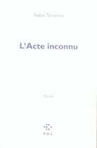 Couverture du livre « L'acte inconnu » de Valere Novarina aux éditions P.o.l