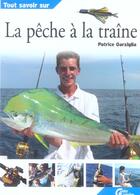 Couverture du livre « Tout savoir sur la peche a la traine » de Patrice Garziglia aux éditions Lariviere