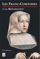 Couverture du livre « Les franc-comtoises à la Renaissance » de Paul Delsalle aux éditions Editions Sutton