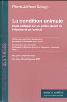 Couverture du livre « La condition animale ; essai juridique sur les justes places de l'homme et de l'animal » de Pierre-Jerome Delage aux éditions Mare & Martin