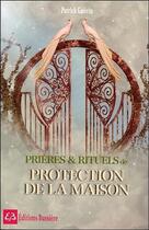 Couverture du livre « Prières et rituels de protection de la maison » de Patrick Guerin aux éditions Bussiere