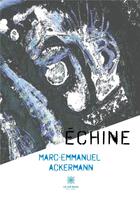 Couverture du livre « Échine » de Marc-Emmanuel Ackermann aux éditions Le Lys Bleu