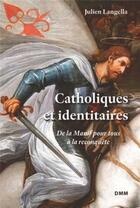 Couverture du livre « Catholiques et identitaires ; de la manif pour tous à la reconquête » de Langella Julien aux éditions Dominique Martin Morin