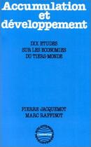 Couverture du livre « Accumulation et développement ; dix études sur les économies du tiers-monde » de Marc Raffinot et Pierre Jacquemot aux éditions L'harmattan