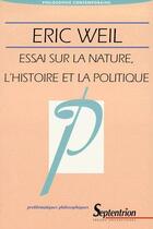 Couverture du livre « Essai sur la nature, l'histoire et la politique » de Eric Weil aux éditions Pu Du Septentrion