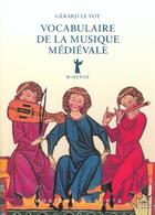 Couverture du livre « Vocabulaire de la musique médiévale » de Gerard Le Vot aux éditions Minerve