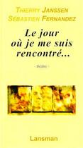 Couverture du livre « Le jour ou je me suis rencontré... » de Thierry Janssen et Sebastien Fernandez aux éditions Lansman