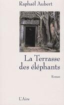 Couverture du livre « La terrasse des éléphants » de Raphael Aubert aux éditions Éditions De L'aire
