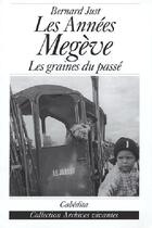 Couverture du livre « Les annees megeve - les graines du passe » de Bernard Just aux éditions Cabedita