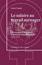 Couverture du livre « Le salaire au travail ménager : chronique d'une lutte féministe internationale (1972-1977) » de Louise Toupin aux éditions Remue Menage