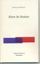 Couverture du livre « Entre les braises » de Manuel Renaud aux éditions Inclinaison