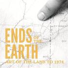 Couverture du livre « Ends of the earth: art of the land to 1974 » de Philippe Kaiser aux éditions Prestel