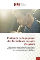 Couverture du livre « Pratiques pedagogiques des formateurs en soins d'urgence : Contribution des sciences de l'education A l'amelioration des pratiques pedagogiques des formateurs » de Jean-Pierre Gonzalez aux éditions Editions Universitaires Europeennes